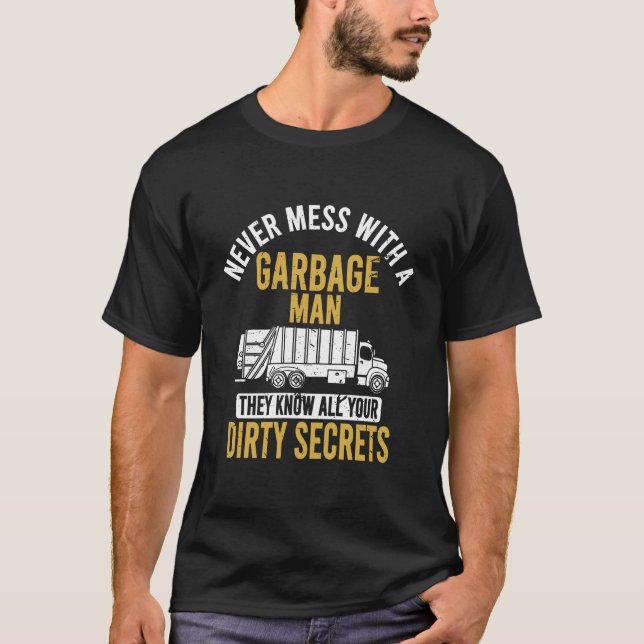 Never Mess With A Garbage Man Funny Trash Truck Dr T-Shirt (Front)