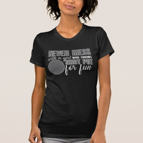 Never Mess with a girl who throws shot put for fun T_Shirt