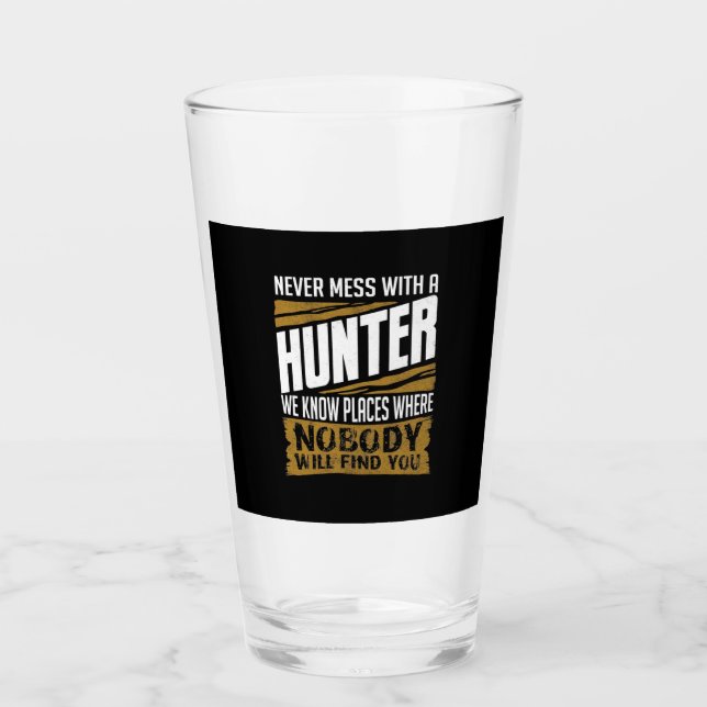 Never Mess With A Hunter Glass (Front)