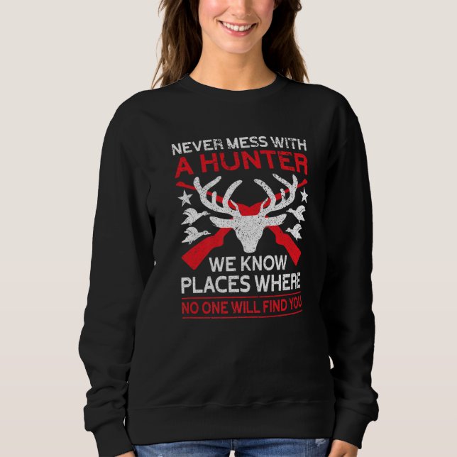 Never Mess With A Hunter  Hunting Lover Funny Hunt Sweatshirt (Front)