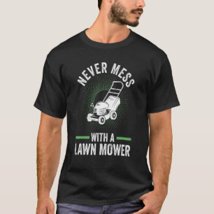 never mess with a lawn mower lawn mower T-Shirt