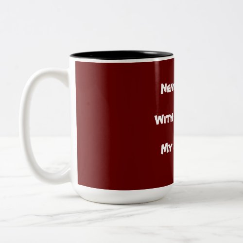 Never Mess With a Leftie  My Mistake Text Two_Tone Coffee Mug