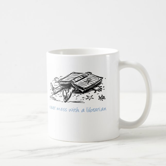 Never mess with a librarian coffee mug (Right)