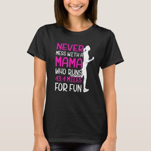 Never Mess With A Mama Who Runs 131 Miles For Fun  T_Shirt