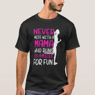 Never Mess With A Mama Who Runs 131 Miles For Fun T-Shirt
