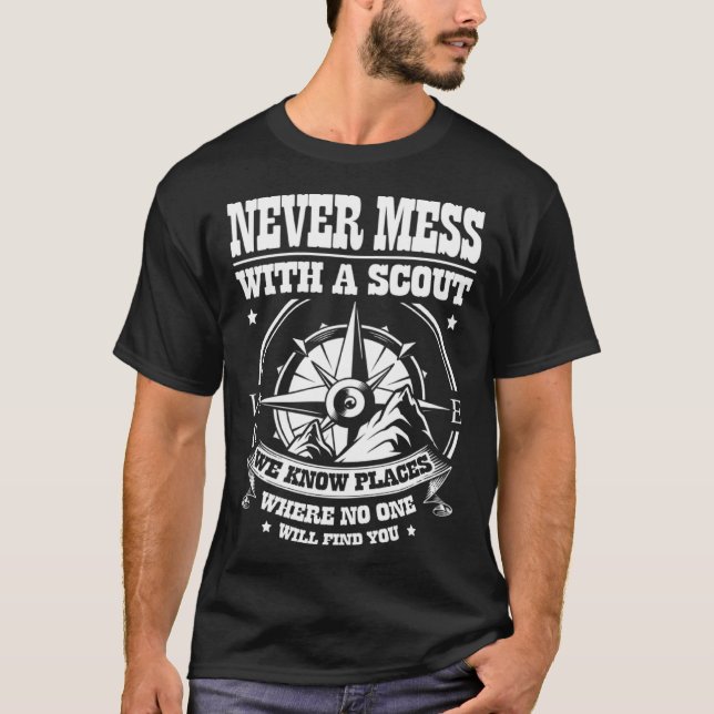 Never mess with a scout we know places where Scout T-Shirt (Front)