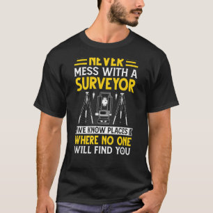 Never Mess with a Surveyor Cartographer Land Surv T-Shirt