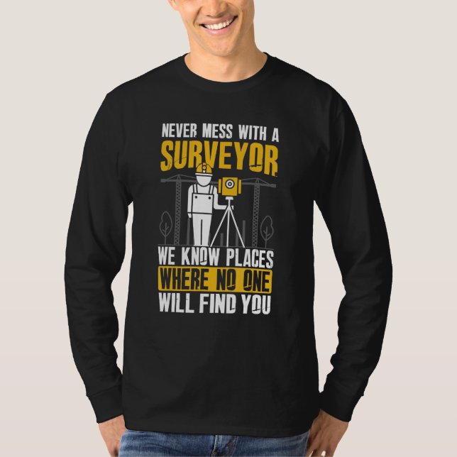 Never Mess With A Surveyor - Land Examiner Cartogr T-Shirt (Front)