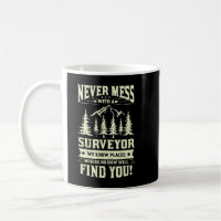 Never mess with a surveyor land surveying survey  coffee mug