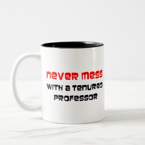 never mess with a tenured professor Two_Tone coffee mug