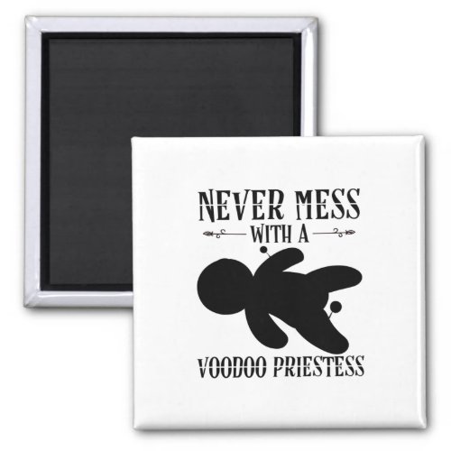 Never mess with a voodoo priestess _ Gift Idea Magnet