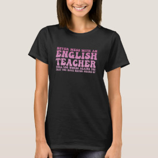 Never Mess With An English Teacher Funny Teacher s T-Shirt