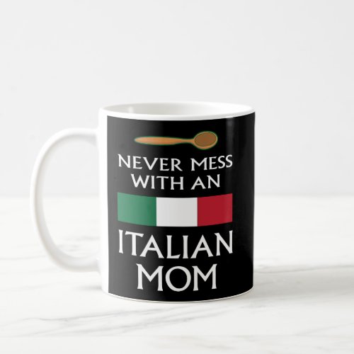 Never Mess With An Italian Mom Funny Mother Proud  Coffee Mug