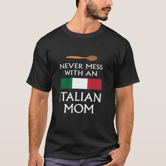 Never Mess With An Italian Mom funny mother proud  T-Shirt (Front)