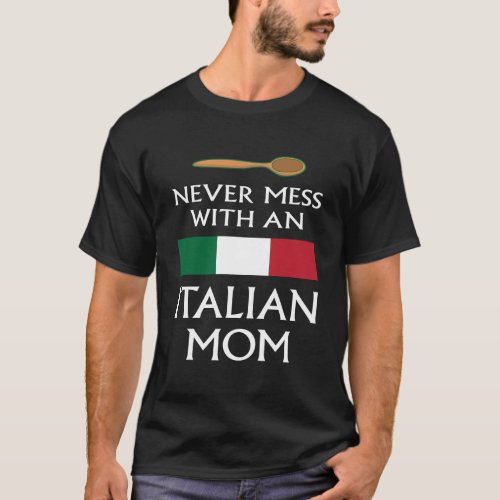 Never Mess With An Italian Mom Funny Mother Proud  T_Shirt