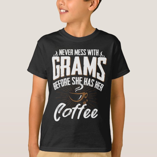Never Mess With Grams Before She Has Her Coffee Gr T-Shirt (Front)