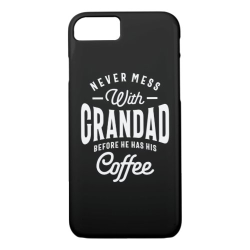 Never Mess With Grandad Before Coffee iPhone 87 Case