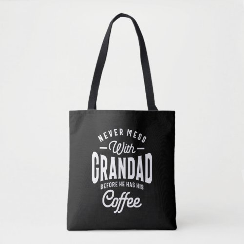Never Mess With Grandad Before Coffee Tote Bag