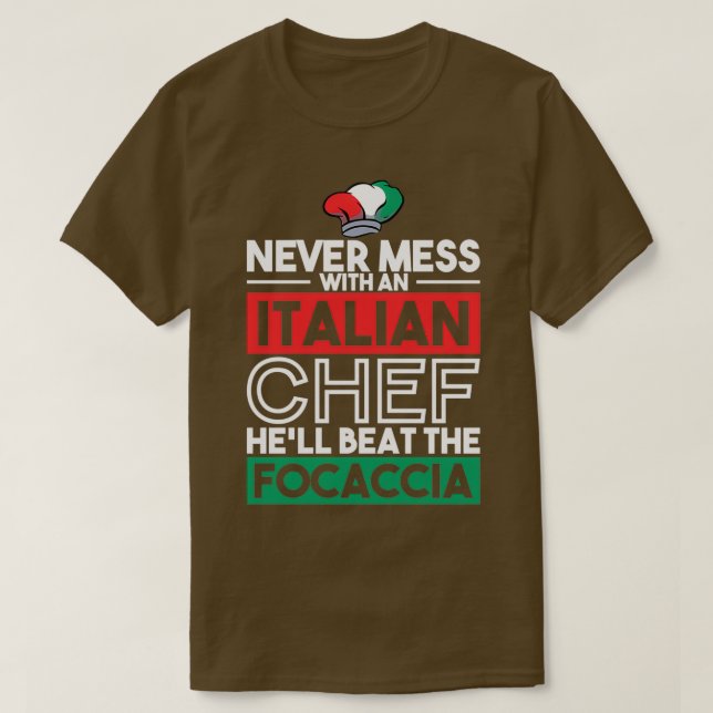NEVER MESS WITH ITALIAN CHEF FOCACCIA Gifts  T-Shirt (Design Front)