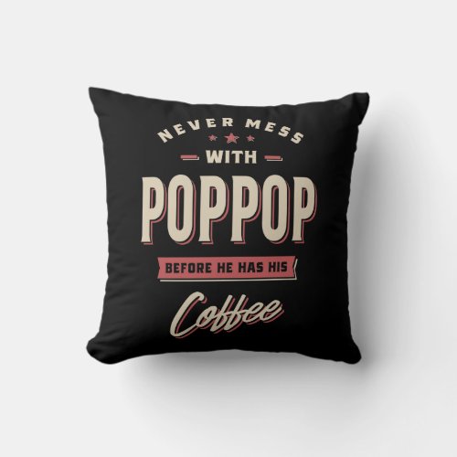 Never Mess With PopPop Before Coffee Throw Pillow