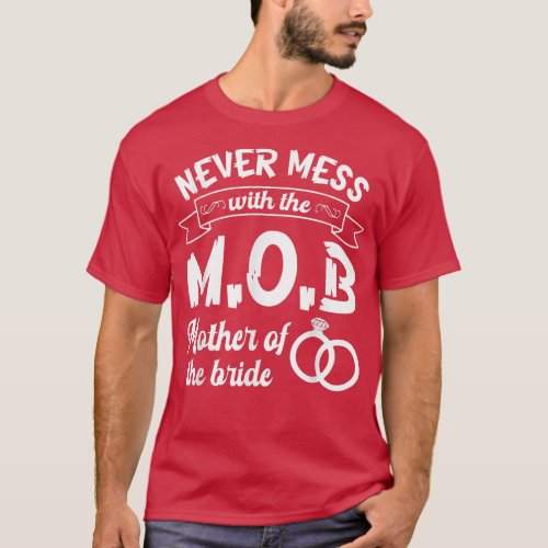 Never Mess With The MOB Mother Of The Bride Daught T_Shirt