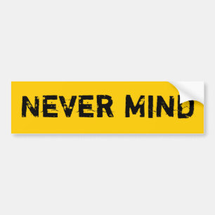 never mind black and gold bumper sticker