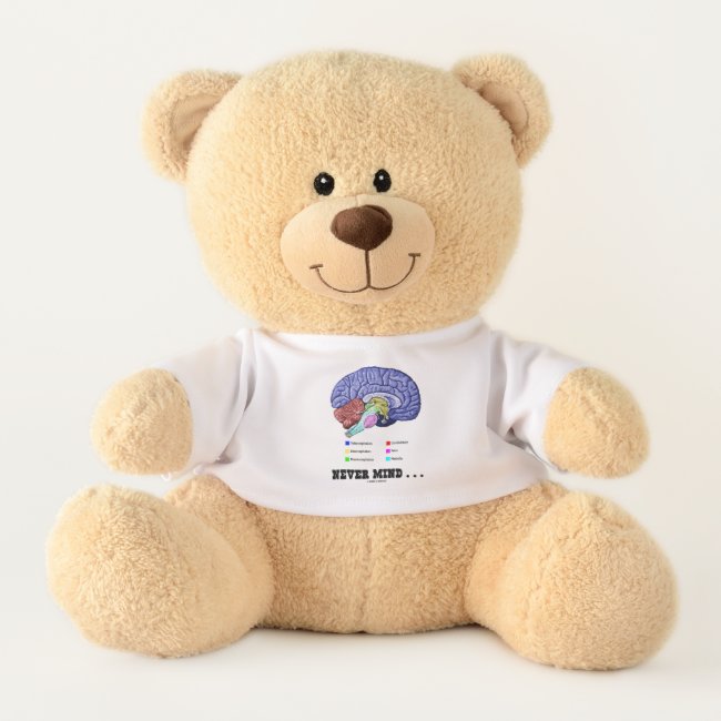 Never Mind ... Brain Anatomy Psyche Humor Teddy Bear