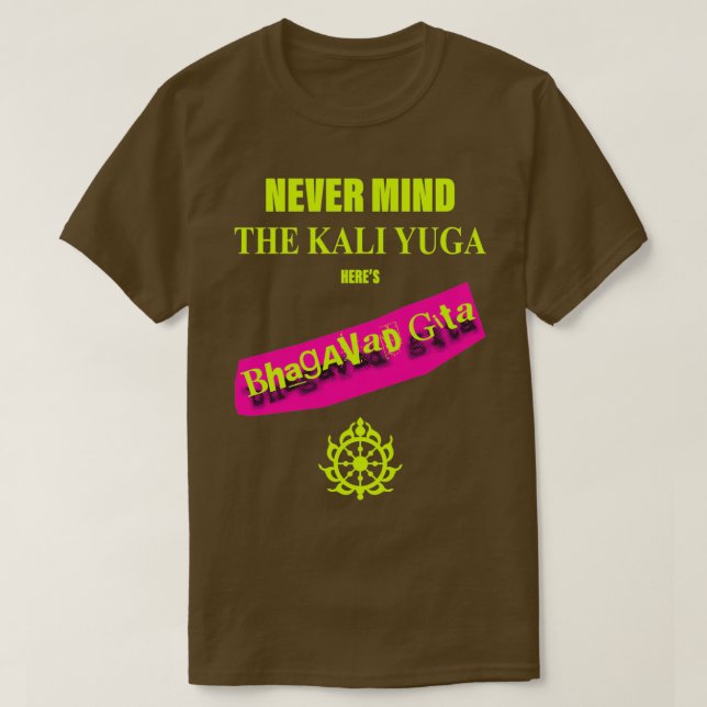 Never Mind The Kali Yuga Heres Bhagavad Gita T-Shirt (Design Front)