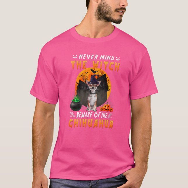 Never Mind The Witch Beware Of Chihuahua Dog Hallo T-Shirt (Front)