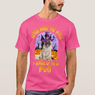 Never Mind The Witch Beware Of Pug Dog Lover Hallo T-Shirt