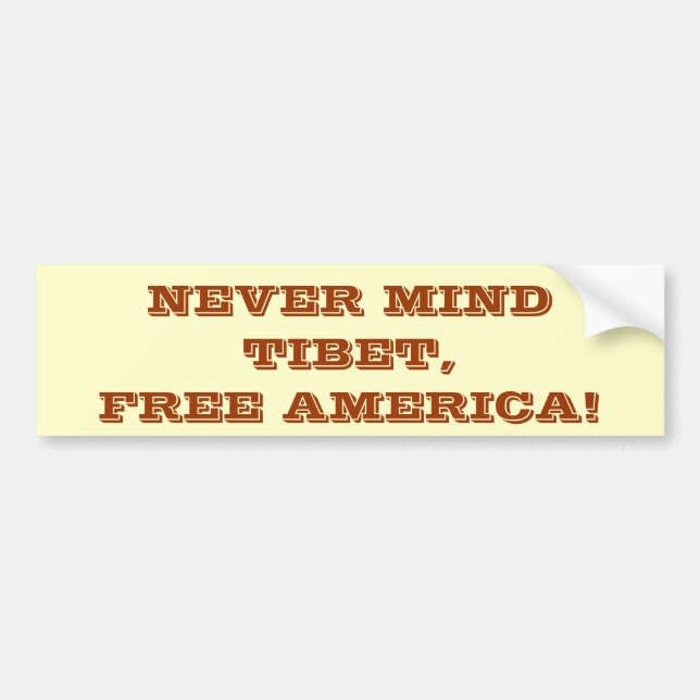 NEVER MIND TIBET, FREE AMERICA! BUMPER STICKER (Front)
