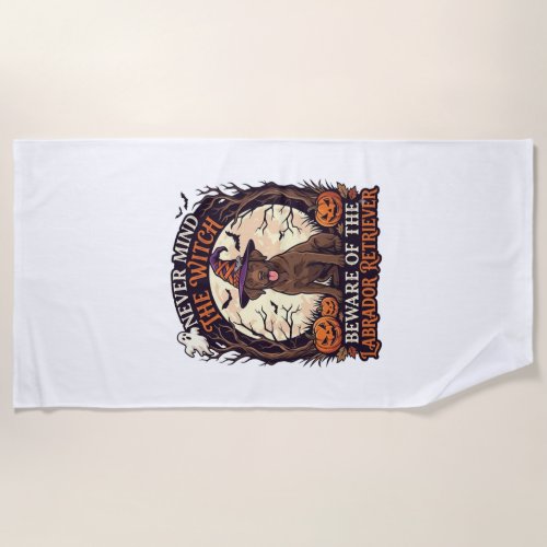 Never Mind Witch Beware Labrador Retriever Hallowe Beach Towel