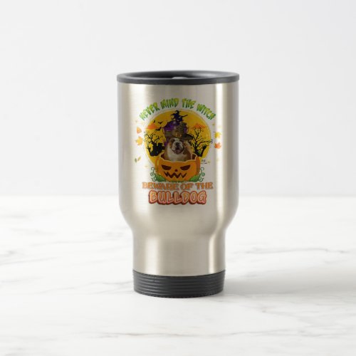 Never Mind Witch Beware Of Bulldog Dog Halloween Travel Mug