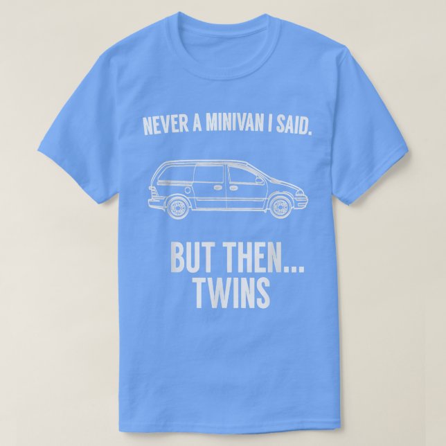 Never Minivan But Then Twins for Twin Parents  T-Shirt (Design Front)