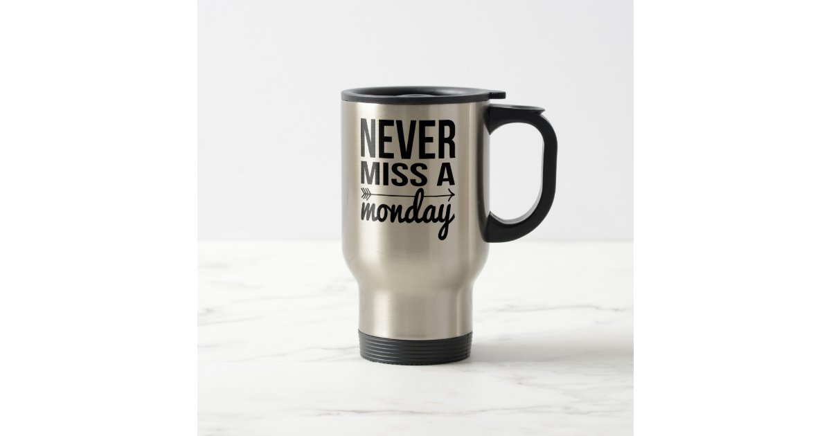 Never Miss a Monday | Workout Quote Travel Mug | Zazzle.com