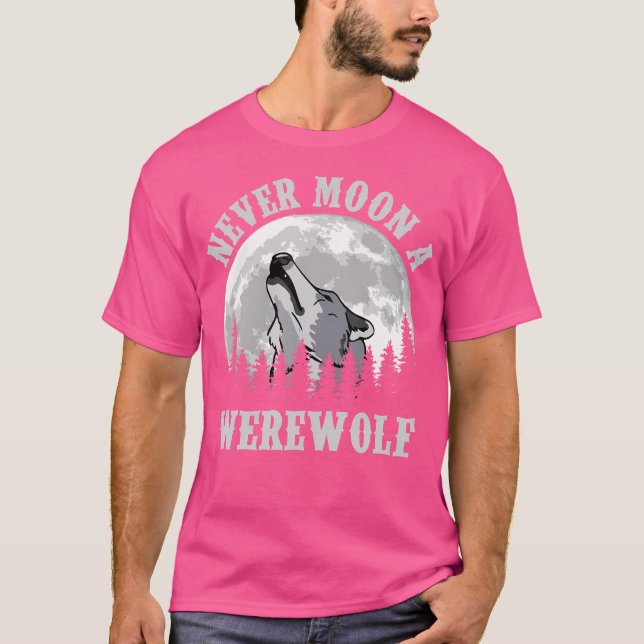 Never Moon A Werewolf T-Shirt (Front)