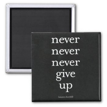Never  Never Give Up Magnet by dchaddad at Zazzle