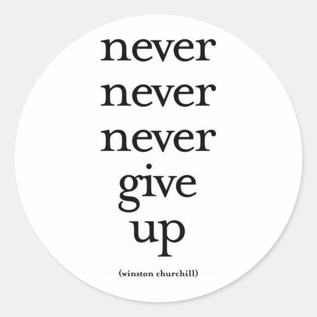 Never Never Never Give Up Classic Round Sticker (Front)