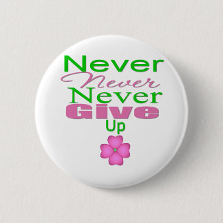 Never Never Never Give Up Pinback Button