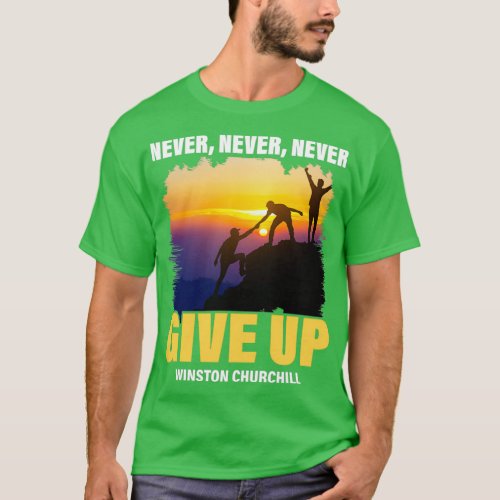 Never Never Never Give Up Winston Churchill T_Shirt
