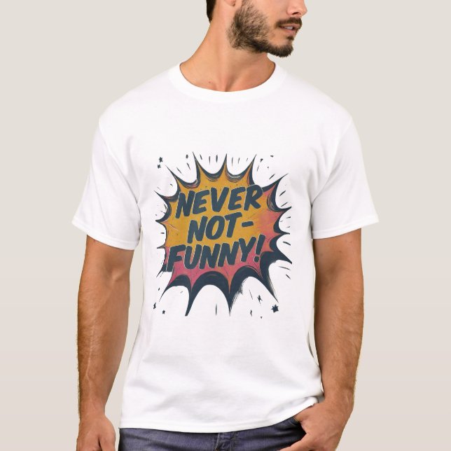 Never Not Funny  T-Shirt (Front)