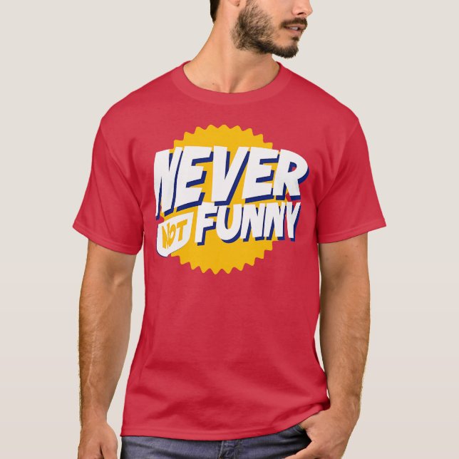 Never Not Funny Text T-Shirt (Front)