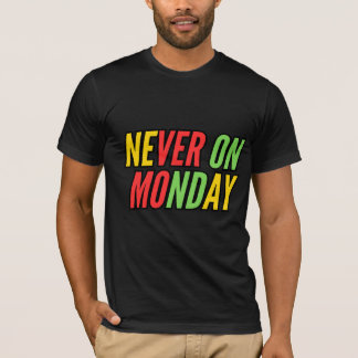NEVER ON MONDAY T-Shirt