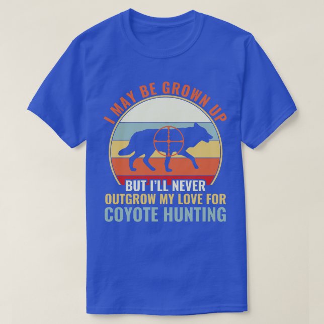 Never Outgrow My Love for Coyote Hunting Yote Hunt T-Shirt (Design Front)