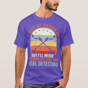 Never Outgrow My Love For Metal Detecting Metal De T-Shirt