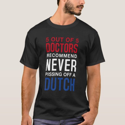 Never Pissing Off A Dutch  The Netherlands Dutch F T_Shirt