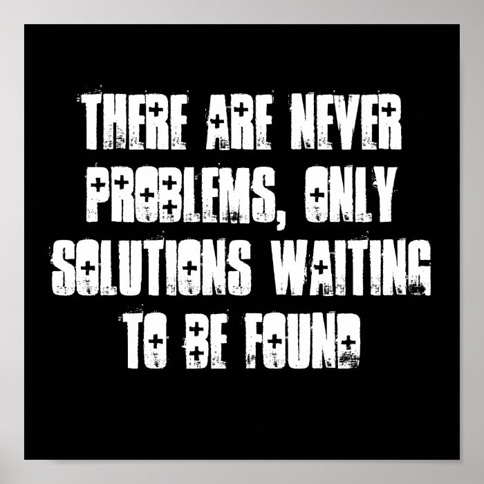 NEVER PROBLEMS, SOLUTIONS WAITING TO BE FOUND PRINT