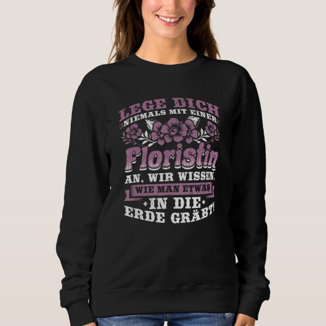 Never Put A Florist An Earth Digging Flower Shop Sweatshirt (Front)