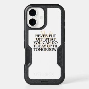 Never Put Off What You Can Do Today – Motivational iPhone 16 Case