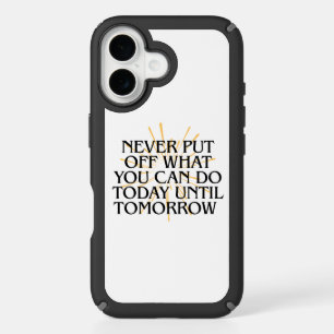 Never Put Off What You Can Do Today – Motivational iPhone 16 Case